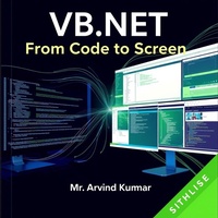 Enlarge image Cover: VB.NET: From Code to Screen - ARVIND KUMAR