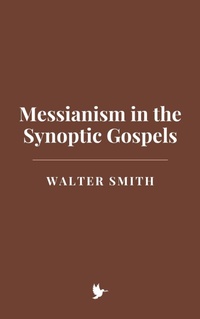 Abbildung von: Messianism in the Synoptic Gospels - Historia Magna