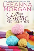 Cover: Der kleine Strickladen: Eine Kleinstadt Love Story (Die Cottages in der Anchor Lane, #4) - Leeanna Morgan