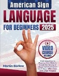 Cover: American Sign Language for Beginners - From Beginner to Fluency, Your Bible to Unveil the Beauty of Visual Communication in 21 Days. With Clear and Large Pictures - Martin Barlow