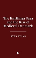 Cover: The Knytlinga Saga and the Rise of Medieval Denmark - Historia Magna