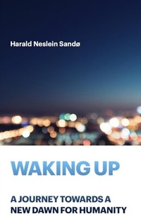 Abbildung von: Waking Up: A Journey Towards a New Dawn for Humanity - Harald Neslein Sando