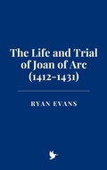 Cover: The Life and Trial of Joan of Arc (1412-1431) - Historia Magna