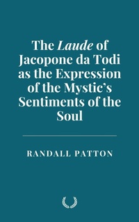 Abbildung von: The Laude of Jacopone da Todi as the Expression of the Mystic's Sentiments of the Soul - Historia Magna