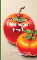 Cover: It's Time to Eat Persimmon Fruit - Silent King Books
