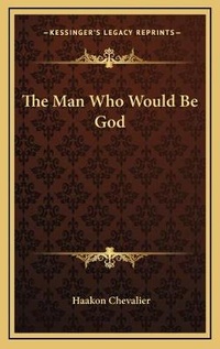 Enlarge image Cover: The Man Who Would Be God - Kessinger Publishing