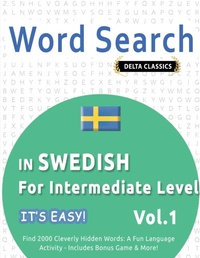 Abbildung von: Word Search in Swedish for Intermediate Level - It's Easy! Vol.1 - Delta Classics - Find 2000 Cleverly Hidden Words - LINGUAS CLASSICS