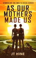 Cover: As Our Mothers Made Us (Emily & Hilda, #0) - JT Hine