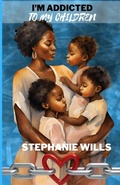 Cover: I'm Addicted to My Children - Grace 4 Purpose Publishing Co LLC