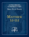 Cover: Matthew 1:1-11:1 Concordia Commentary Bible Study Series - Concordia Publishing House
