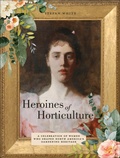 Cover: Heroines of Horticulture - Schiffer