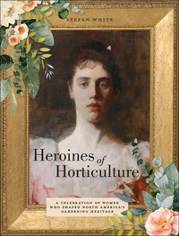 Abbildung von: Heroines of Horticulture - Schiffer