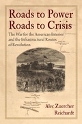 Cover: Roads to Power, Roads to Crisis - University of Pennsylvania Press