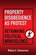 Cover: Property Disobedience As Protest - University of Pennsylvania Press