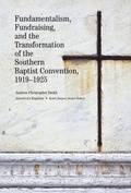 Cover: Fundamentalism, Fundraising, and the Transformation of the Southern Baptist Convention, 1919-1925 - University of Tennessee Press