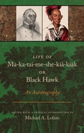 Cover: Life of Ma-ka-tai-me-she-kia-kiak, or Black Hawk - University of Tennessee Press