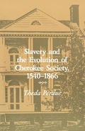 Cover: Slavery and the Evolution of Cherokee Society, 1540-1866 - University of Tennessee Press