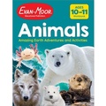 Cover: Animals: Amazing Earth Adventures and Activities, Age 10 - 11 Workbook - Evan-Moor Educational Publishers