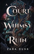 Cover: A Court of Whimsy and Ruin - Zara Dusk