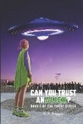 Cover: Can You Trust An Alien? - Stallion Book Publishers