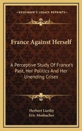 Cover: France Against Herself - Kessinger Publishing