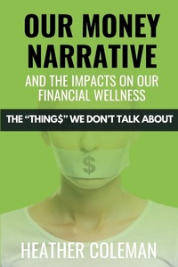 Abbildung von: Our Money Narrative and the Impacts on Our Financial Wellness - Lucky Book Publishing