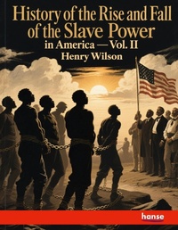 Enlarge image Cover: History of the Rise and Fall of the Slave Power in America - Hansebooks