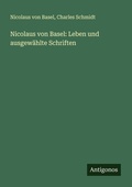 Cover: Nicolaus von Basel: Leben und ausgew&auml;hlte Schriften - Antigonos Verlag