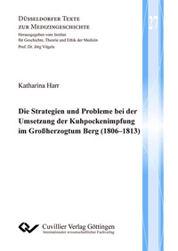 Abbildung von: Die Strategien und Probleme bei der Umsetzung der Kuhpockenimpfung im Großherzogtum Berg (1806-1813) - Cuvillier Verlag