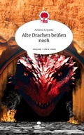 Cover: Alte Drachen bei&szlig;en noch. Life is a Story - story.one - story.one publishing