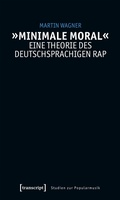 Cover: &raquo;Minimale Moral&laquo; - Eine Theorie des deutschsprachigen Rap - transcript