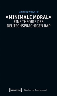 Abbildung von: »Minimale Moral« - Eine Theorie des deutschsprachigen Rap - transcript