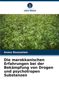 Abbildung von: Die marokkanischen Erfahrungen bei der Bekaempfung von Drogen und psychotropen Substanzen - Verlag Unser Wissen