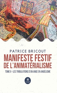 Abbildung von: Manifeste festif de l'animatérialisme - Tome 2 - Le Lys Bleu Éditions