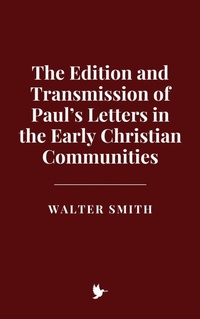 Abbildung von: The Edition and Transmission of Paul's Letters in the Early Christian Communities - Historia Magna