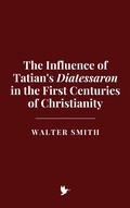 Cover: The Influence of Tatian's Diatessaron in the First Centuries of Christianity - Historia Magna