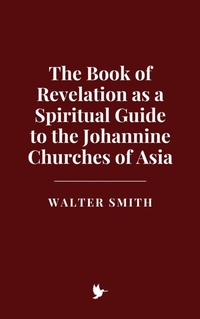 Abbildung von: The Book of Revelation as a Spiritual Guide to the Johannine Churches of Asia - Historia Magna