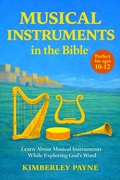 Cover: Musical Instruments in the Bible: Learn About Musical Instruments While Exploring God's Word - Kimberley Payne