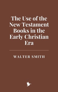 Abbildung von: The Use of the New Testament Books in the Early Christian Era - Historia Magna