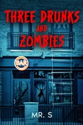 Cover: Three Drunks and Zombies (The Drunks and Zombies Saga, #1) - Mr. S