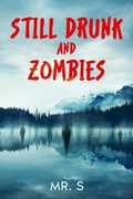 Cover: Still Drunk And Zombies (The Drunks and Zombies Saga, #2) - Mr. S