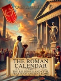 Cover: The Roman Calendar: The Religious and Civil Feasts of Ancient Rome (The Wonders of Ancient Rome: Life, Battles and Myths) - Caesar Aurelius