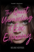 Cover: The Quiet Unraveling of Eve Ellaway - Melanie Hooyenga