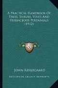 Cover: A Practical Handbook Of Trees, Shrubs, Vines And Herbaceous Perennials (1912) - Kessinger Publishing