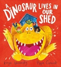 Cover: A Dinosaur Lives in Our Shed - Alison Green Books