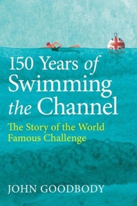 Abbildung von: 150 Years of Swimming the Channel - The Crowood Press Ltd