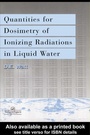 Cover: Quantities For Generalized Dosimetry Of Ionizing Radiations in Liquid Water - CRC Press