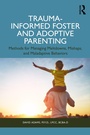 Cover: Trauma-Informed Foster and Adoptive Parenting - Routledge