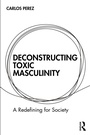 Cover: Deconstructing Toxic Masculinity - Routledge