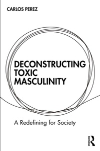 Enlarge image Cover: Deconstructing Toxic Masculinity - Routledge